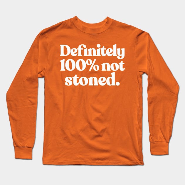 Definitely 100% Not Stoned Long Sleeve T-Shirt by DankFutura